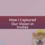 How I Captured Our Vision in Invites