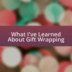 What I’ve Learned About Gift Wrapping