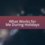 What Works for Me During Holidays